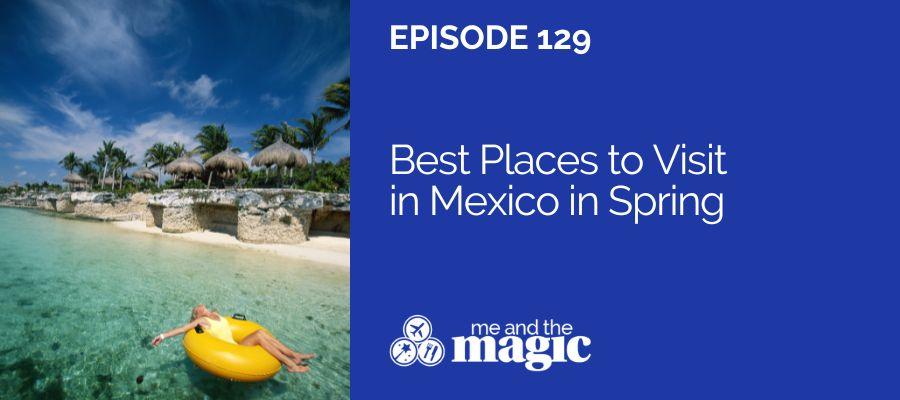 Best Places to Visit in Mexico in Spring
