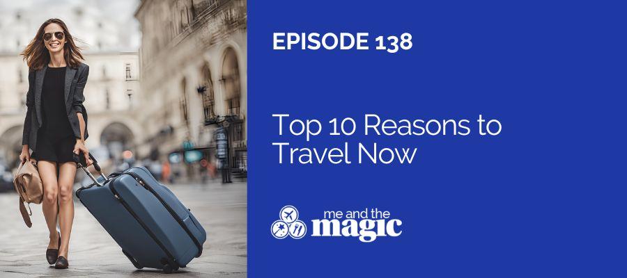 Top 10 Reasons to Travel Now