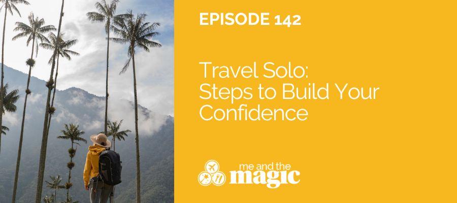 Travel Solo: Steps to Build Your Confidence