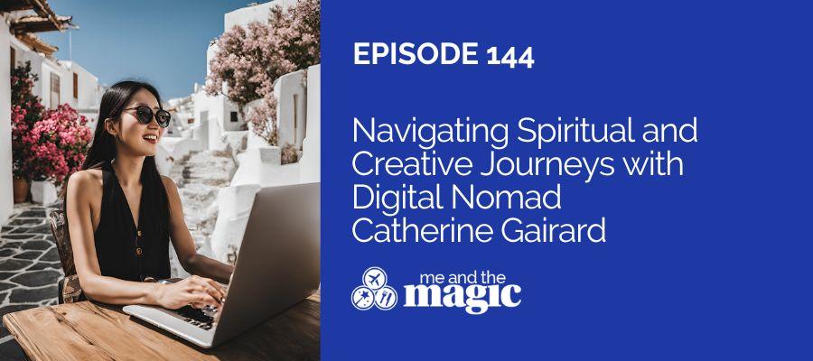 Navigating Spiritual and Creative Journeys with Digital Nomad Catherine Gairard