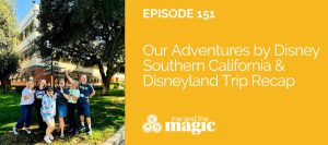 our adventures by disney southern california and disneyland trip recap 2024